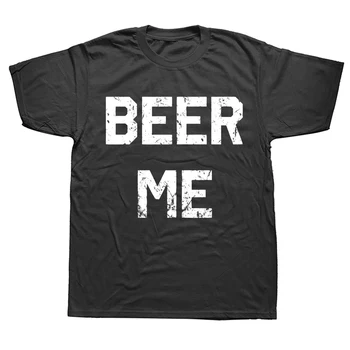 Футболки Beer Me Funny Drunk Drinking из хлопка с графическим рисунком, уличная одежда с коротким рукавом, подарки на день рождения, футболка в летнем стиле, мужская одежда