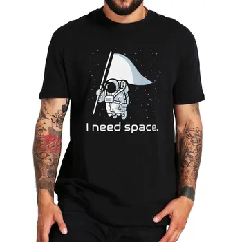 Мне нужен Космос Забавная Футболка Galaxy Aerospace Астронавт Вселенная Юмор Шутка Футболка 100% Хлопок Oversize Homme Camiseta