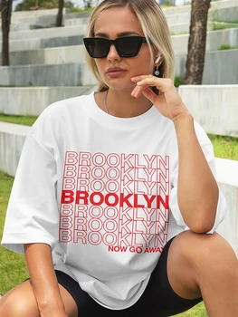 Brooklyn Now Go Away Печатает Женские хлопчатобумажные футболки для творчества, универсальную футболку, дышащие повседневные топы, Женские футболки с коротким рукавом